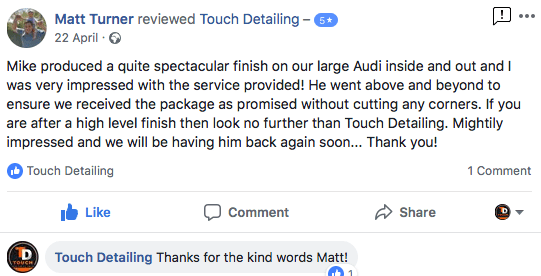 Matt Turner - "Mike produced a quite spectacular finish on our large Audi inside and out and I was very impressed with the service provided! He went above and beyond to ensure we received the package as promised without cutting any corners. If you are after a high level finish then look no further than Touch Detailing. Mightily impressed and we will be having him back again soon...Thank you!"