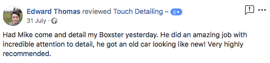 Edward Thomas - "Had Mike come and detail my Boxster yesterday. He did an amazing job with incredible attention to detail, he got an old car looking like new! Very highly recommended."